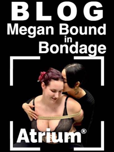 Atrium BLOG Megan Bound in Bondage 1