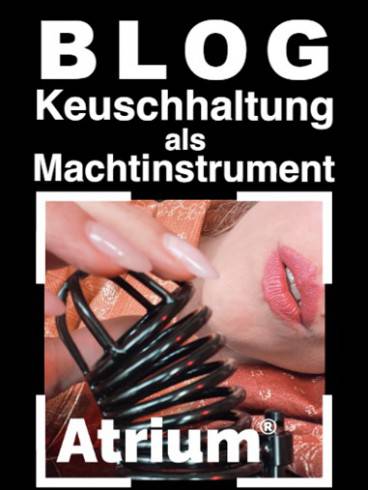 Atrium BLOG Keuschhaltung als Machtinstrument 1